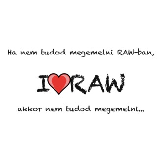 I love RAW
